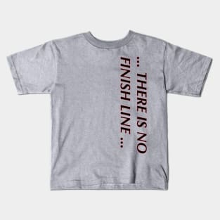 there is no finish line shirt Kids T-Shirt